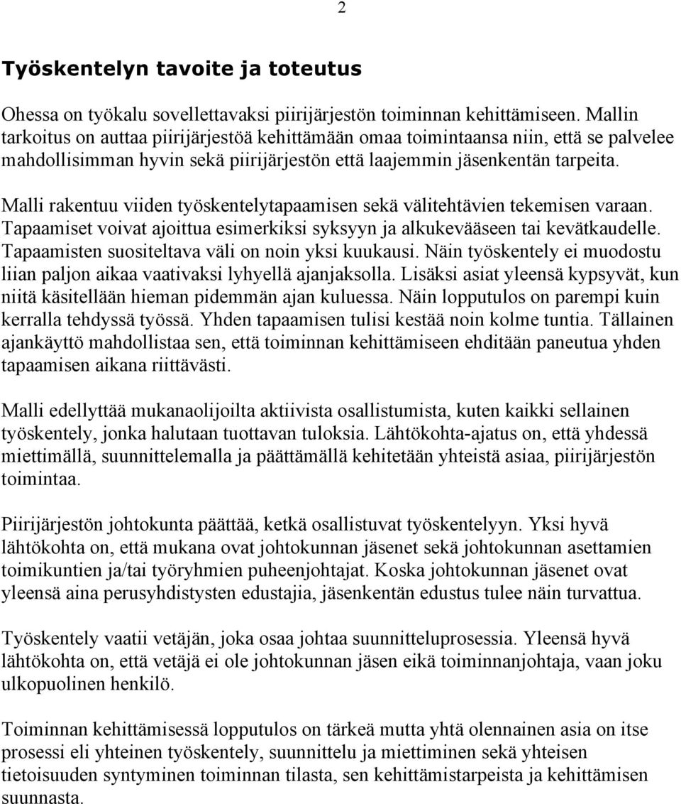 Malli rakentuu viiden työskentelytapaamisen sekä välitehtävien tekemisen varaan. Tapaamiset voivat ajoittua esimerkiksi syksyyn ja alkukevääseen tai kevätkaudelle.