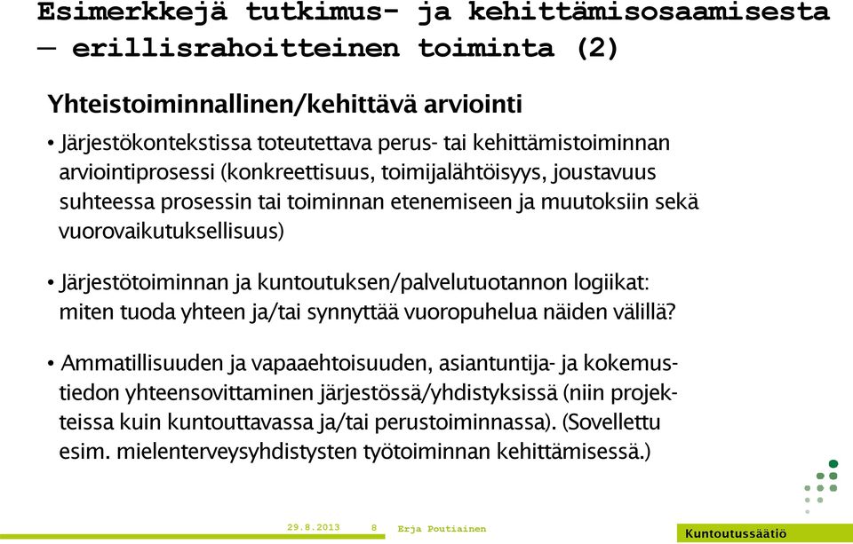 Järjestötoiminnan ja kuntoutuksen/palvelutuotannon logiikat: miten tuoda yhteen ja/tai synnyttää vuoropuhelua näiden välillä?