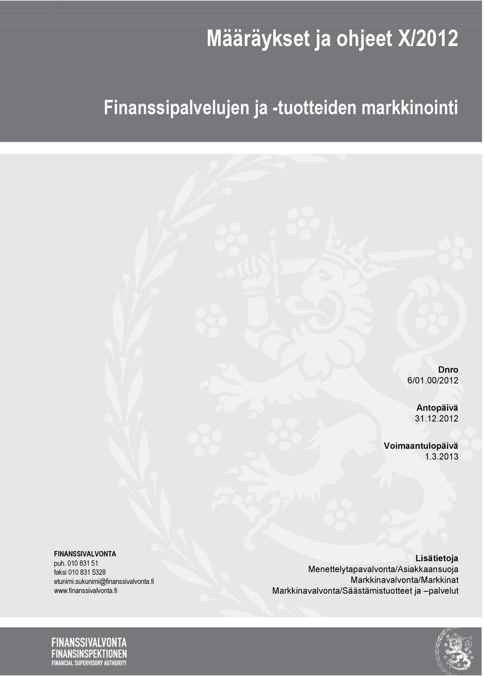 010 831 51 faksi 010 831 5328 etunimi.sukunimi@finanssivalvonta.