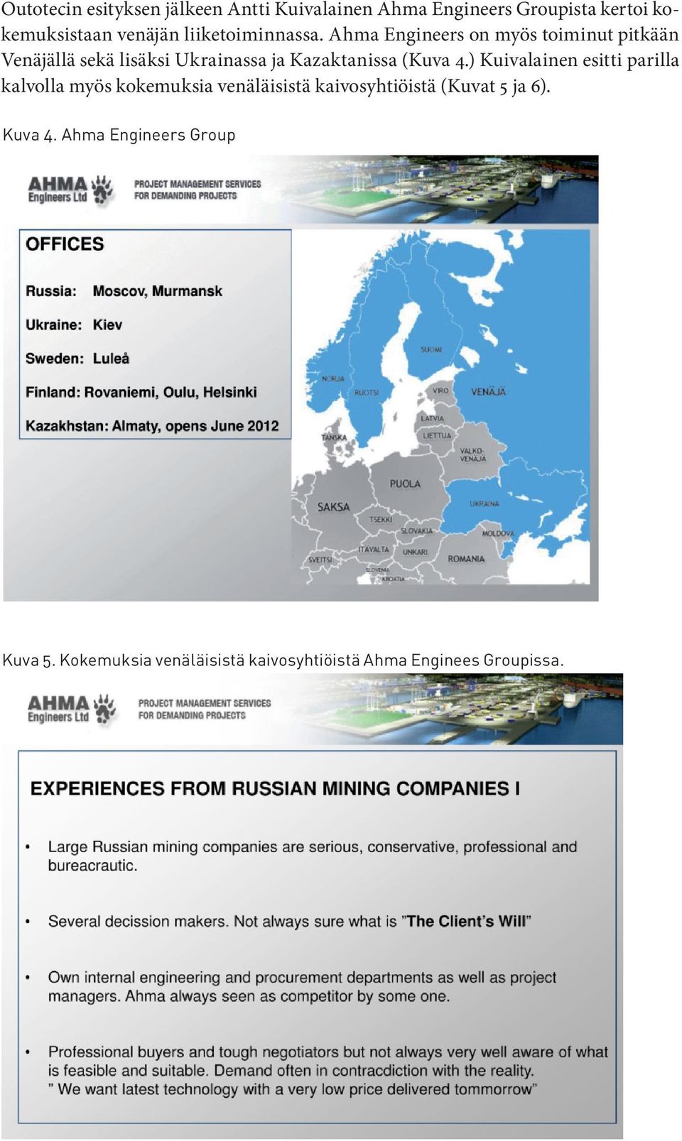 Ahma Engineers on myös toiminut pitkään Venäjällä sekä lisäksi Ukrainassa ja Kazaktanissa (Kuva 4.