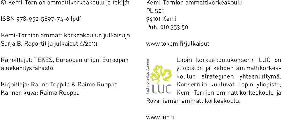 Raimo Ruoppa Kemi-Tornion ammattikorkeakoulu PL 505 94101 Kemi Puh. 010 353 50 www.tokem.