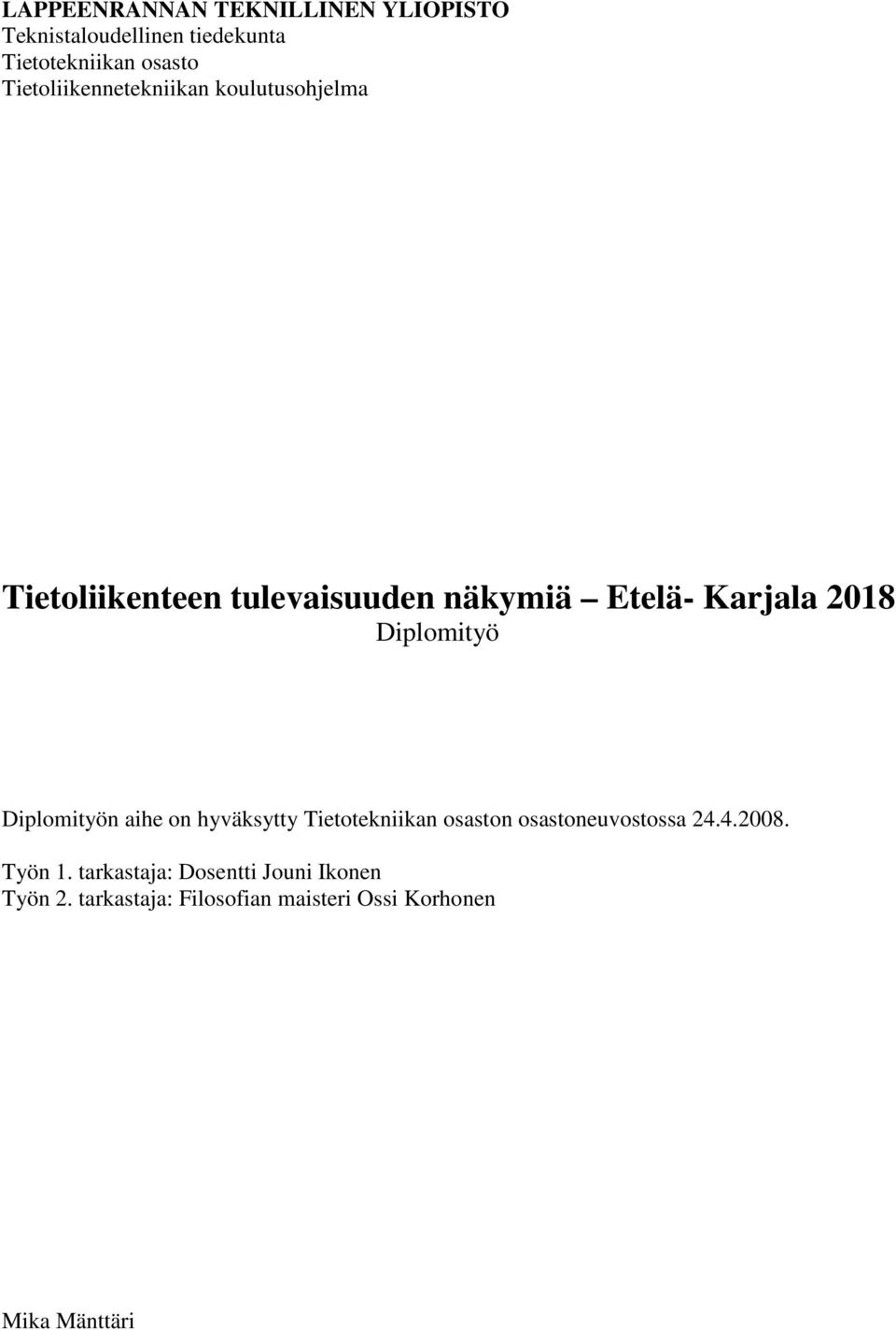 Diplomityö Diplomityön aihe on hyväksytty Tietotekniikan osaston osastoneuvostossa 24.4.2008.