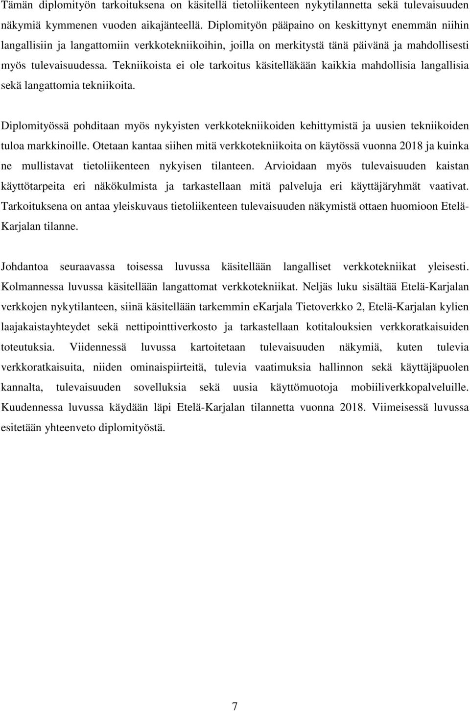 Tekniikoista ei ole tarkoitus käsitelläkään kaikkia mahdollisia langallisia sekä langattomia tekniikoita.