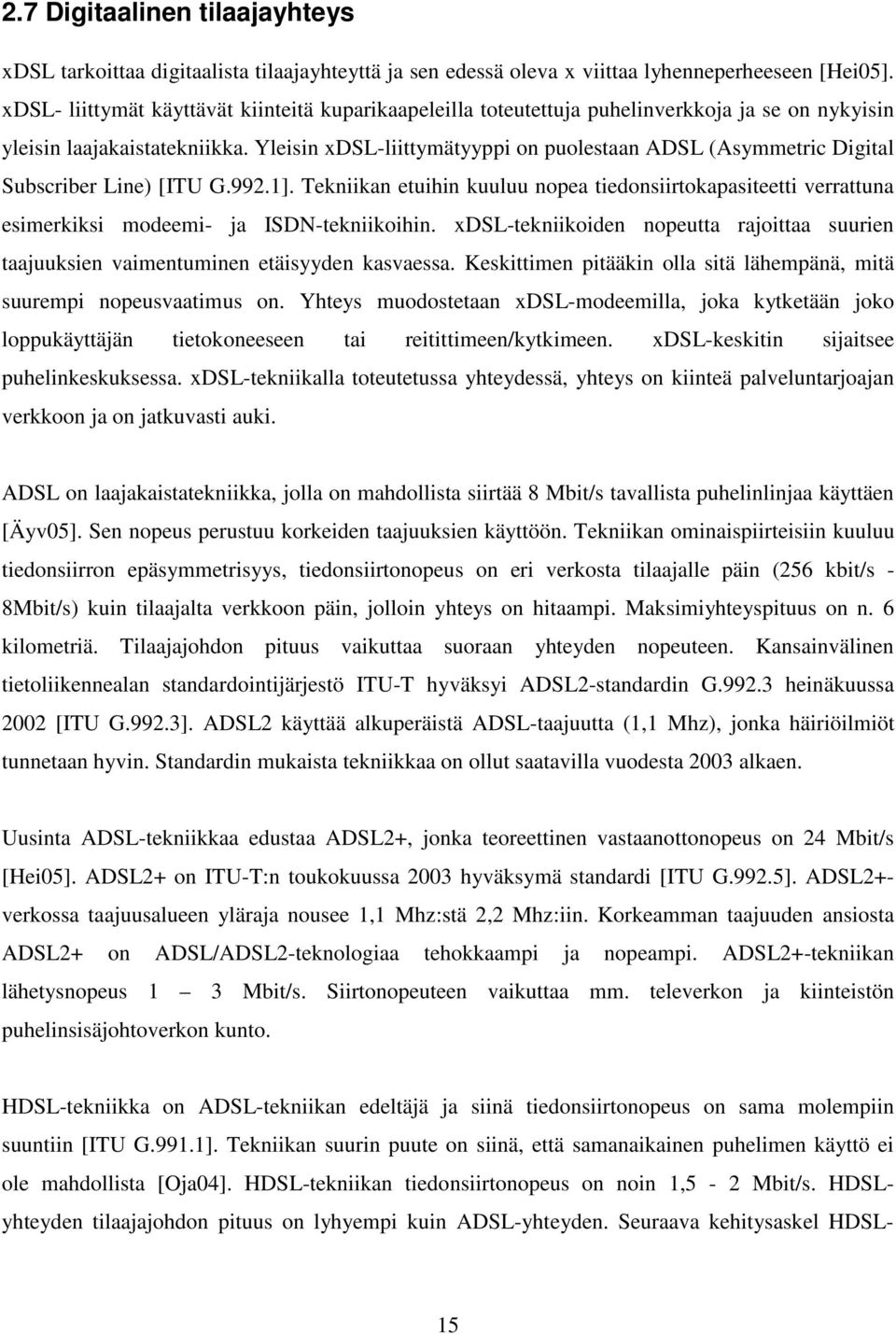 Yleisin xdsl-liittymätyyppi on puolestaan ADSL (Asymmetric Digital Subscriber Line) [ITU G.992.1].