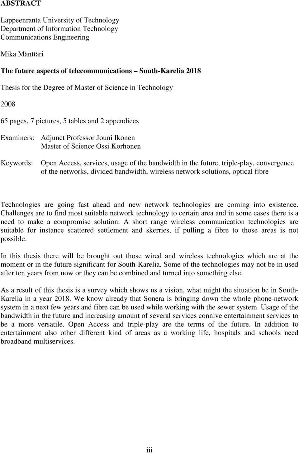 services, usage of the bandwidth in the future, triple-play, convergence of the networks, divided bandwidth, wireless network solutions, optical fibre Technologies are going fast ahead and new