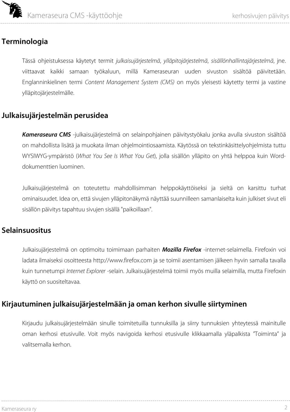 Englanninkielinen termi Content Management System (CMS) on myös yleisesti käytetty termi ja vastine ylläpitojärjestelmälle.