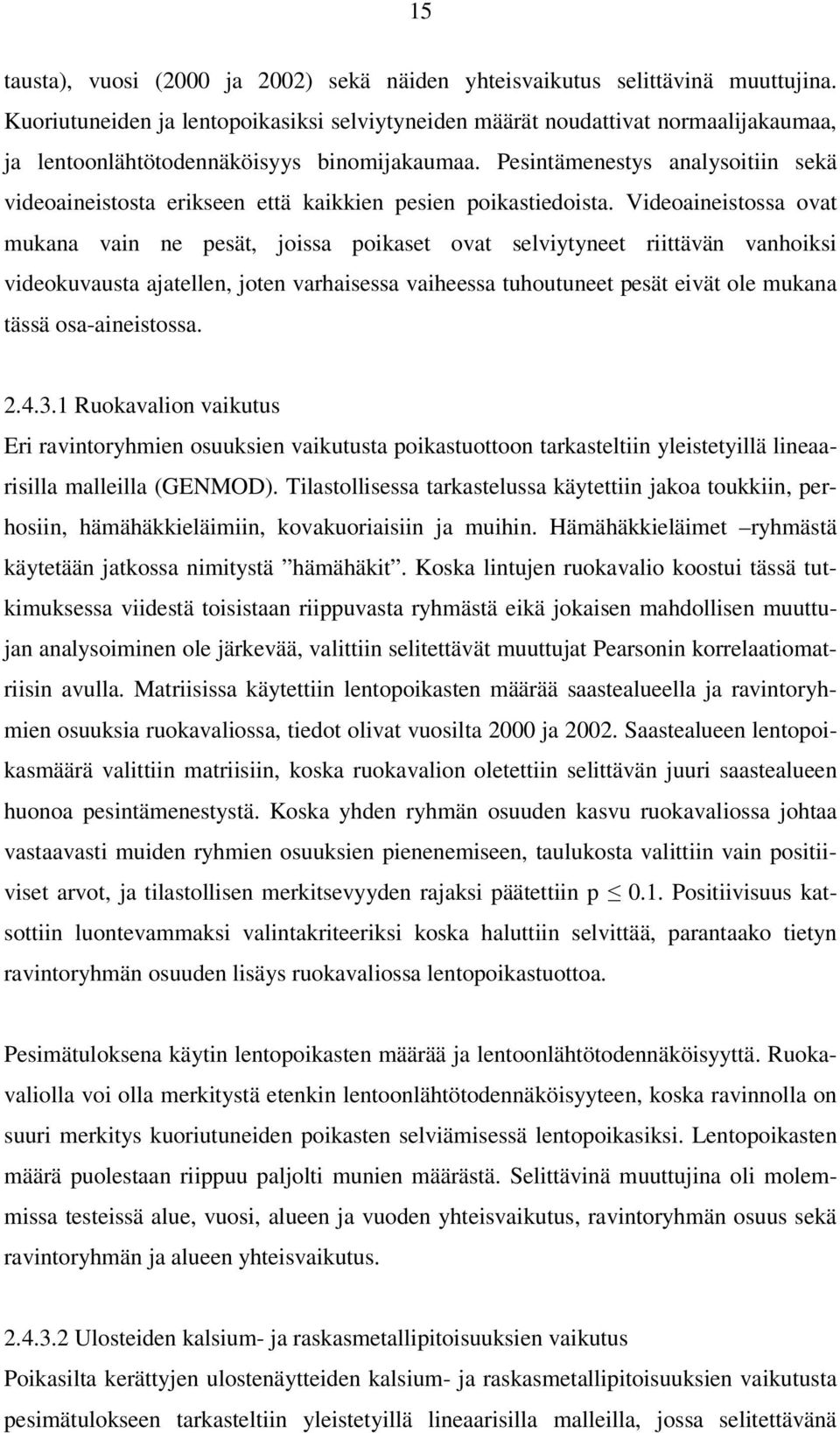 Pesintämenestys analysoitiin sekä videoaineistosta erikseen että kaikkien pesien poikastiedoista.