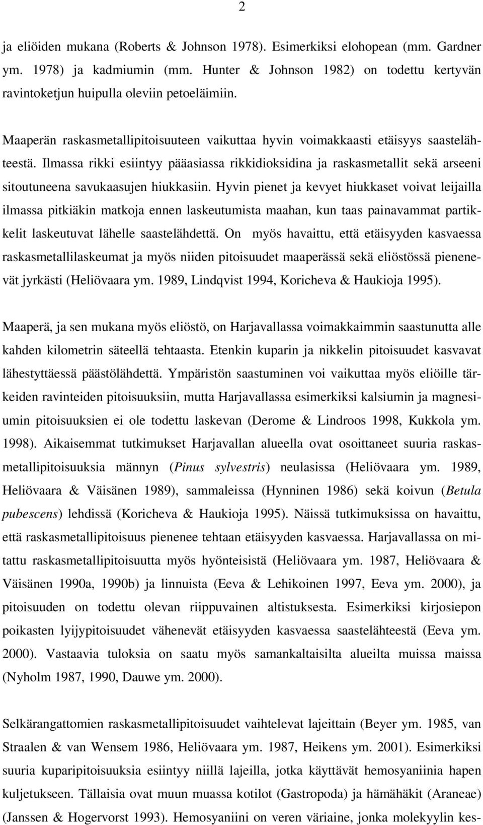 Ilmassa rikki esiintyy pääasiassa rikkidioksidina ja raskasmetallit sekä arseeni sitoutuneena savukaasujen hiukkasiin.
