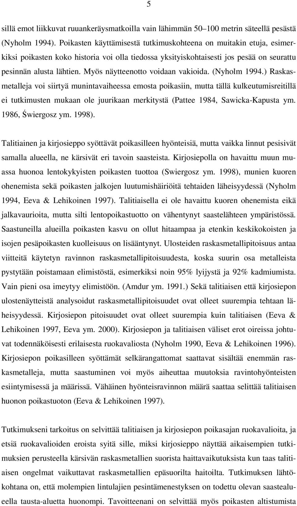 Myös näytteenotto voidaan vakioida. (Nyholm 1994.