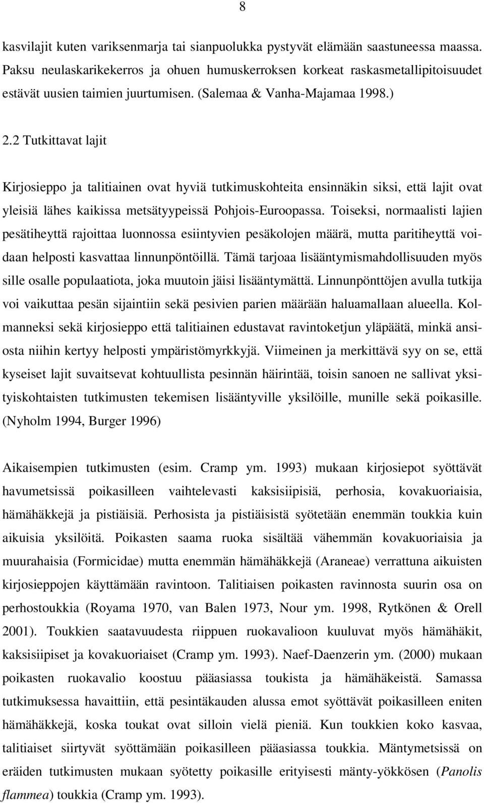 2 Tutkittavat lajit Kirjosieppo ja talitiainen ovat hyviä tutkimuskohteita ensinnäkin siksi, että lajit ovat yleisiä lähes kaikissa metsätyypeissä Pohjois-Euroopassa.