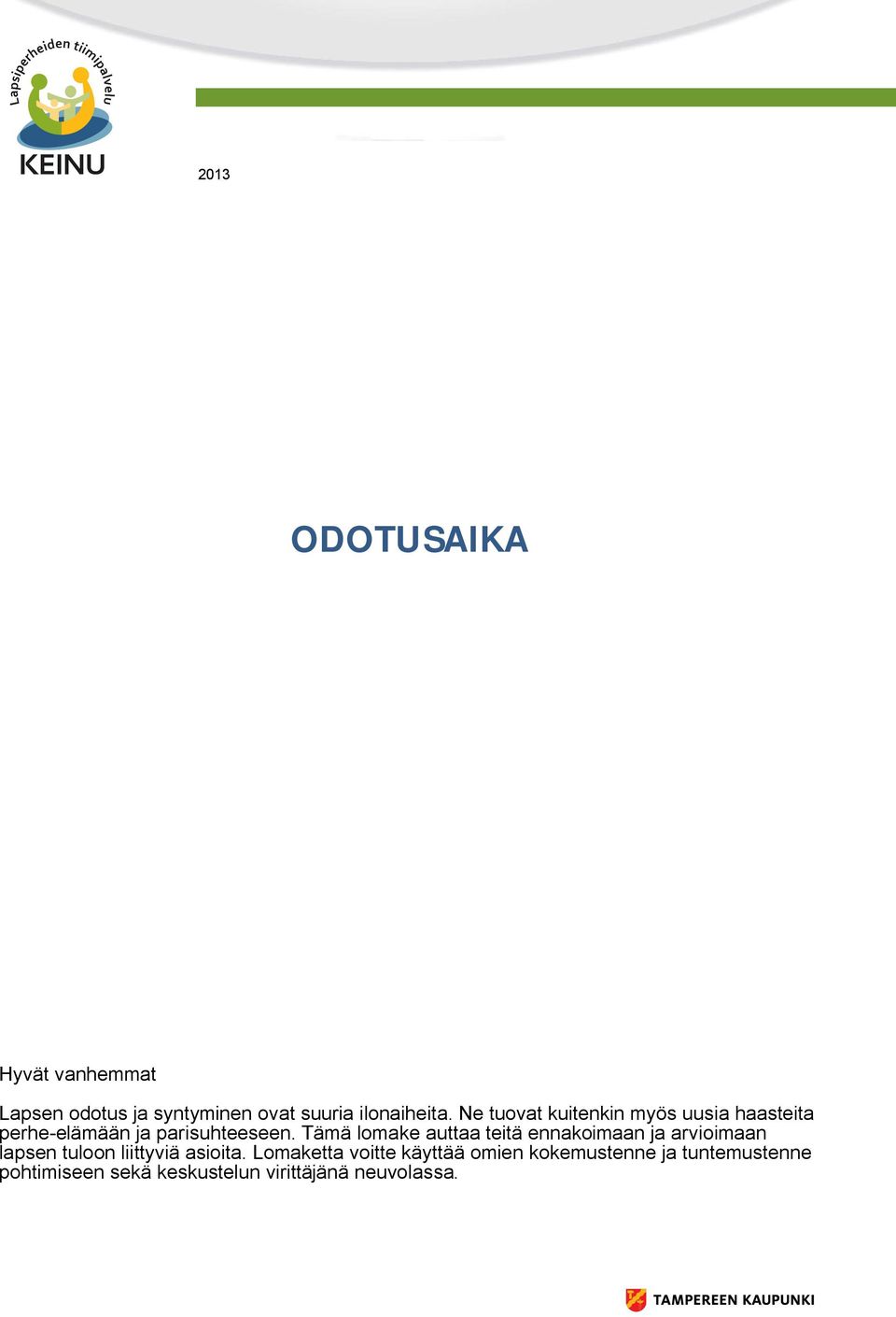 Tämä lomake auttaa teitä ennakoimaan ja arvioimaan lapsen tuloon liittyviä asioita.