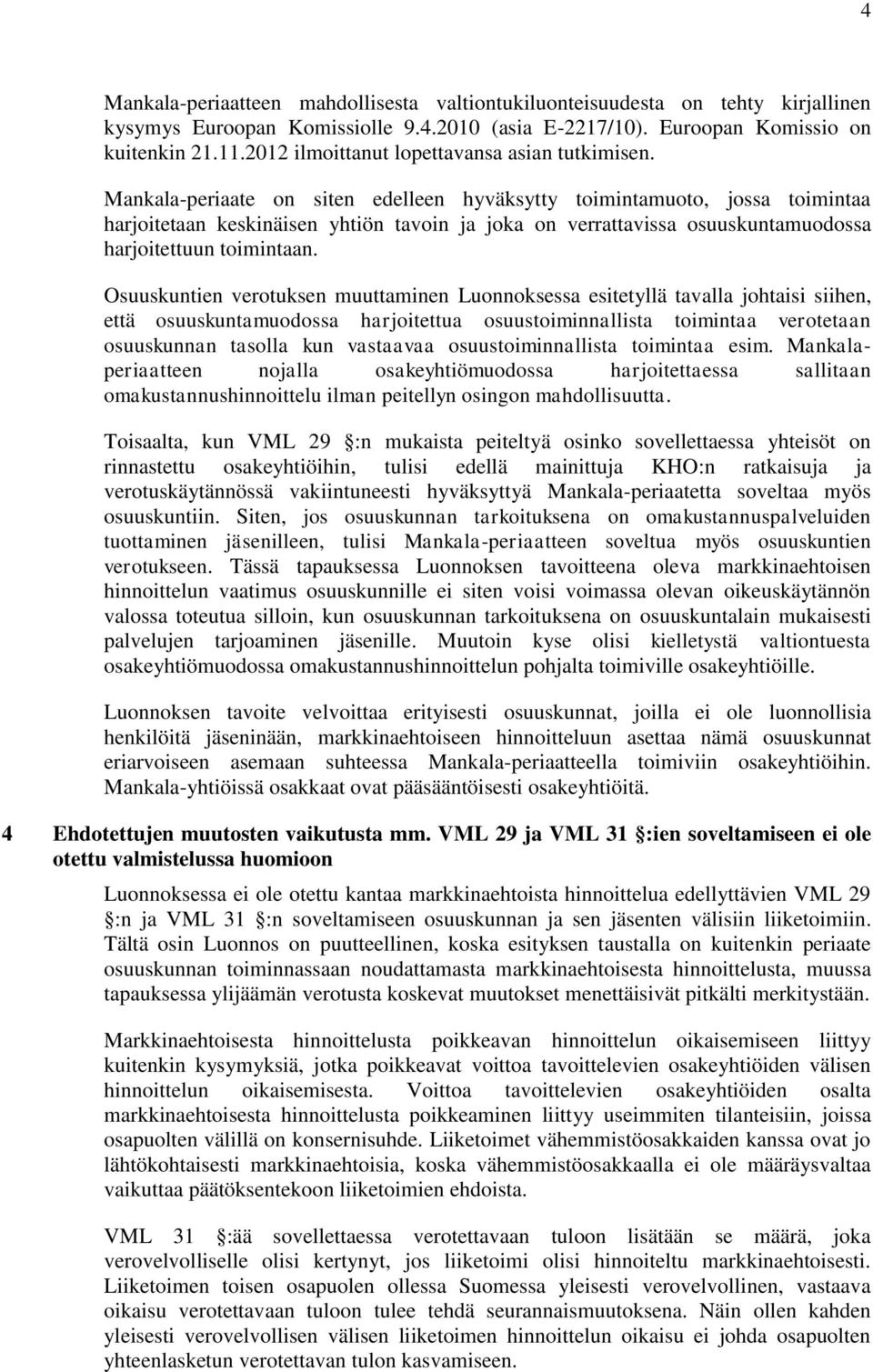 Mankala-periaate on siten edelleen hyväksytty toimintamuoto, jossa toimintaa harjoitetaan keskinäisen yhtiön tavoin ja joka on verrattavissa osuuskuntamuodossa harjoitettuun toimintaan.