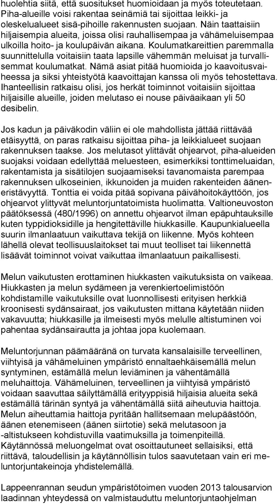 Koulumatkareittien paremmalla suun nit te lul la voitaisiin taata lapsille vähemmän meluisat ja tur val lisem mat koulumatkat.