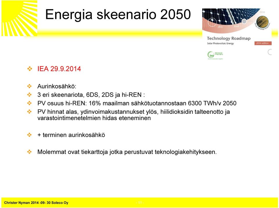 sähkötuotannostaan 6300 TWh/v 2050 PV hinnat alas, ydinvoimakustannukset ylös, hiilidioksidin