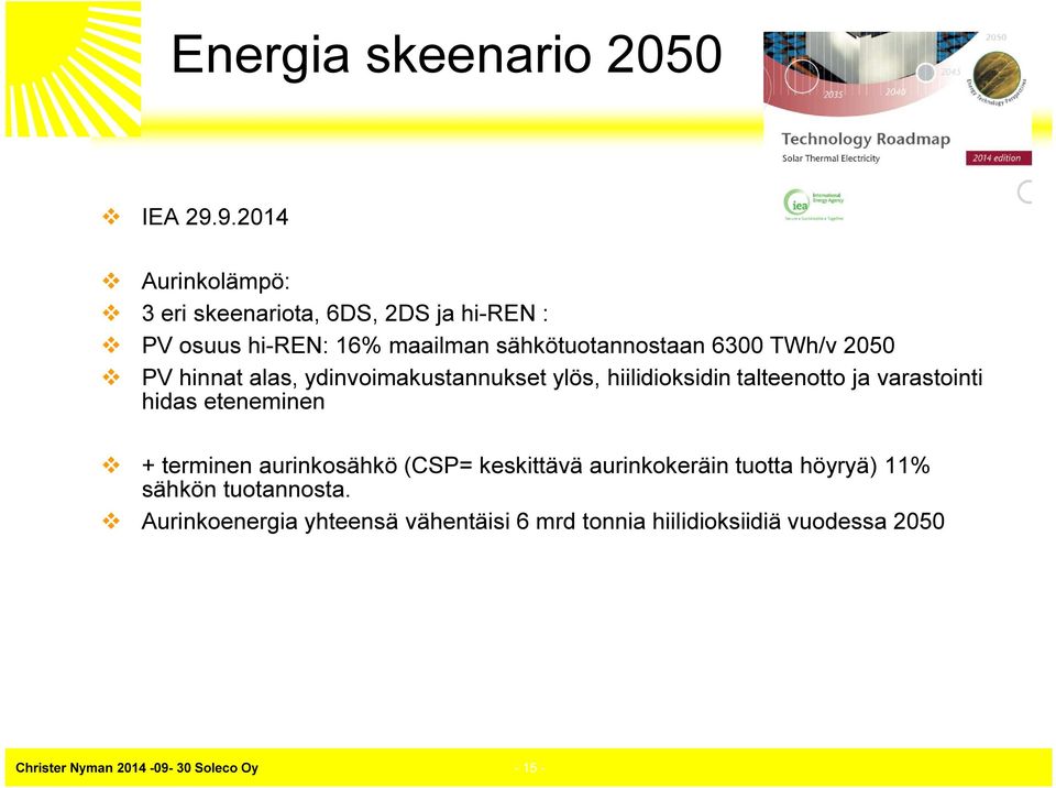 TWh/v 2050 PV hinnat alas, ydinvoimakustannukset ylös, hiilidioksidin talteenotto ja varastointi hidas eteneminen +