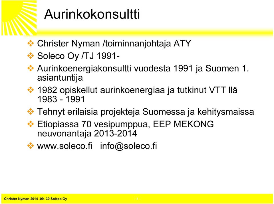 asiantuntija 1982 opiskellut aurinkoenergiaa ja tutkinut VTT llä 1983-1991 Tehnyt erilaisia