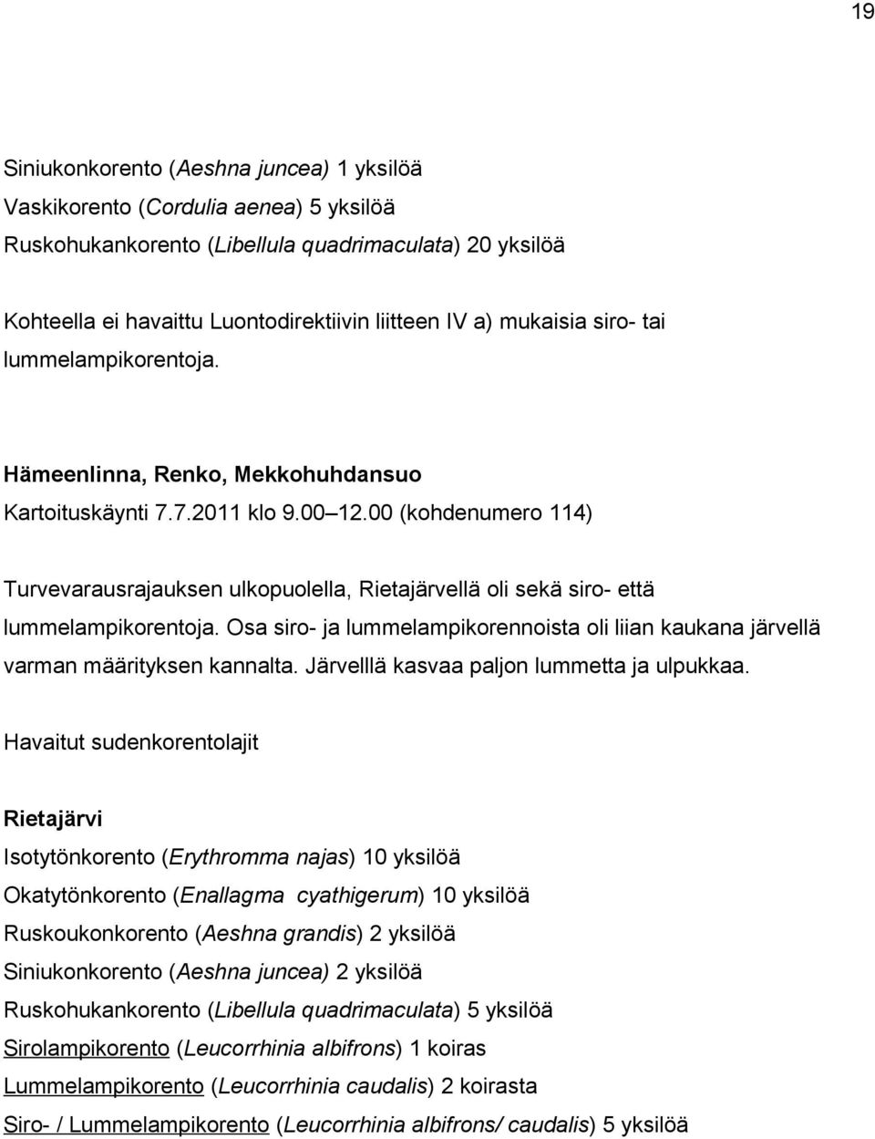 00 (kohdenumero 114) Turvevarausrajauksen ulkopuolella, Rietajärvellä oli sekä siro- että lummelampikorentoja.