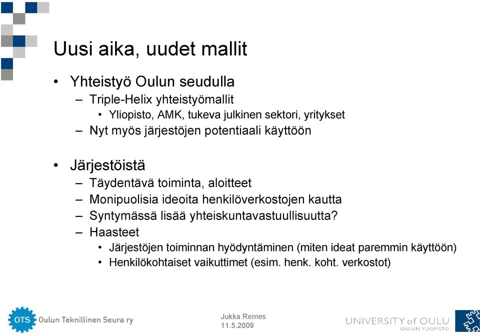 Monipuolisia ideoita henkilöverkostojen kautta Syntymässä lisää yhteiskuntavastuullisuutta?