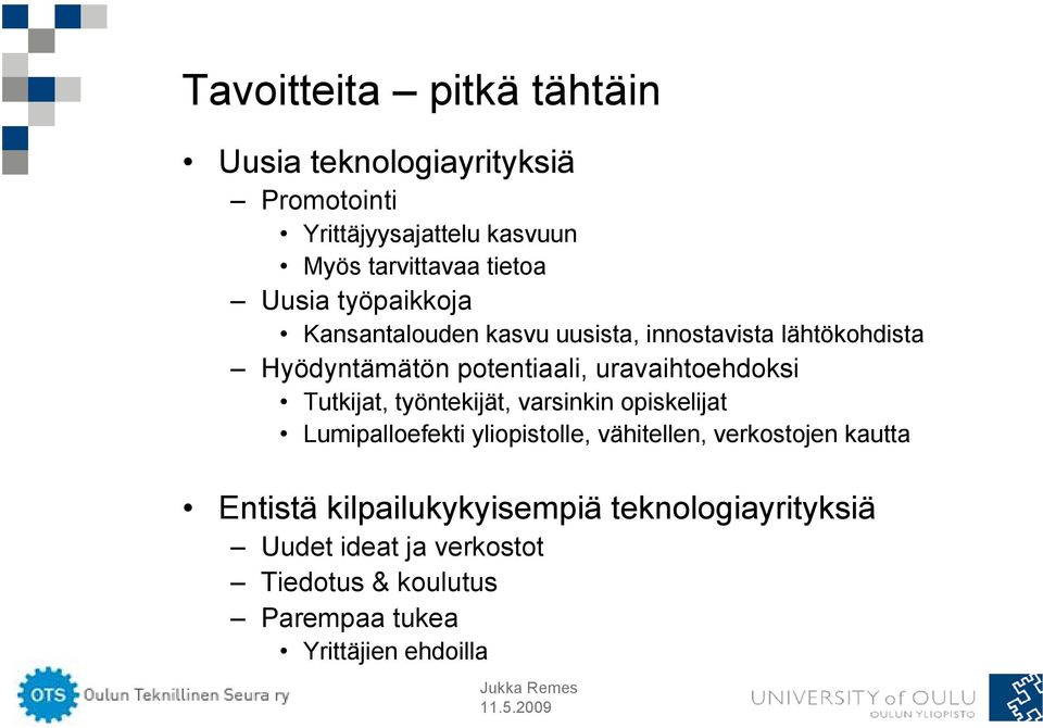 uravaihtoehdoksi Tutkijat, työntekijät, varsinkin opiskelijat Lumipalloefekti yliopistolle, vähitellen, verkostojen