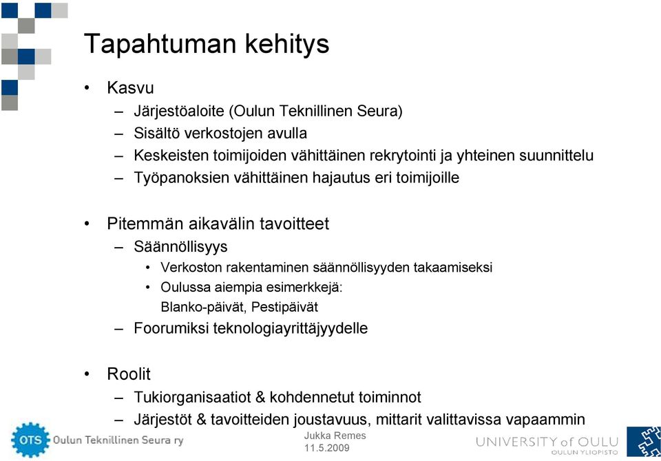 Verkoston rakentaminen säännöllisyyden takaamiseksi Oulussa aiempia esimerkkejä: Blanko-päivät, Pestipäivät Foorumiksi