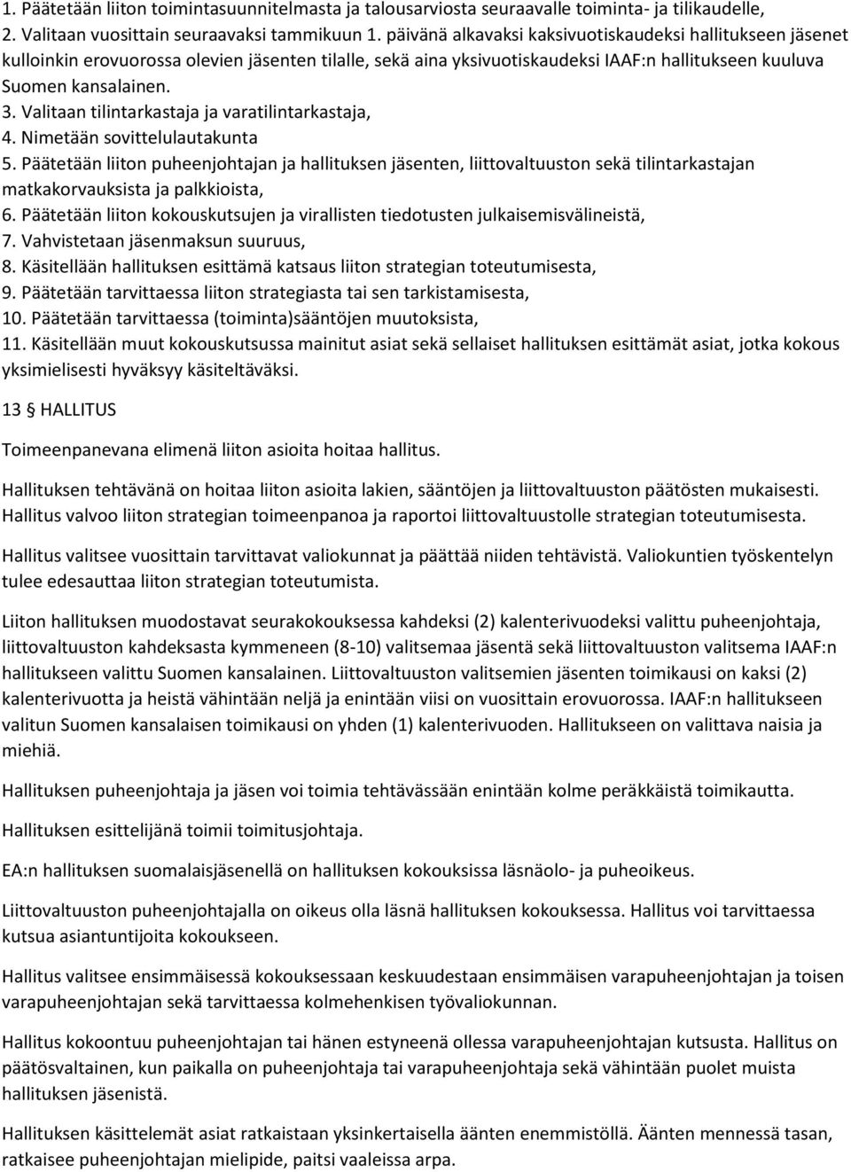 Valitaan tilintarkastaja ja varatilintarkastaja, 4. Nimetään sovittelulautakunta 5.