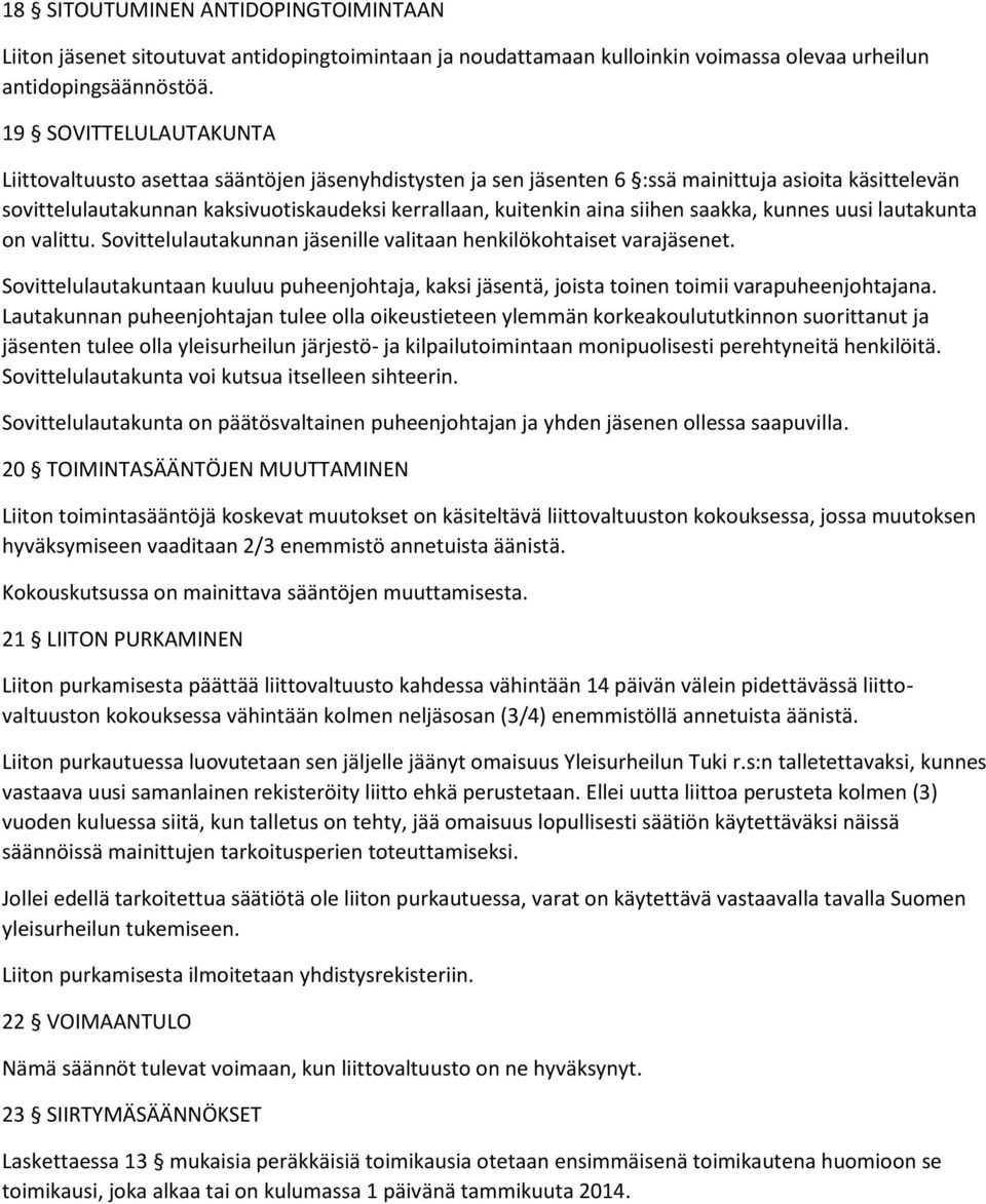 siihen saakka, kunnes uusi lautakunta on valittu. Sovittelulautakunnan jäsenille valitaan henkilökohtaiset varajäsenet.