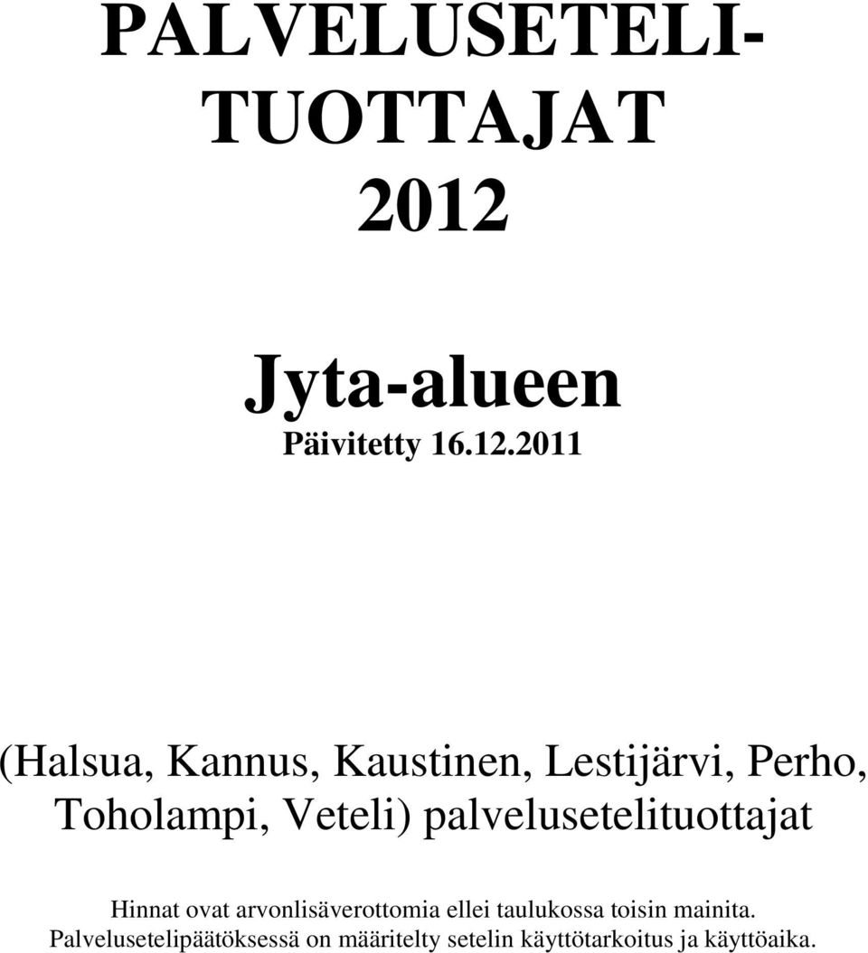 2011 (Halsua, Kannus, Kaustinen, Lestijärvi, Perho, Toholampi, Veteli)