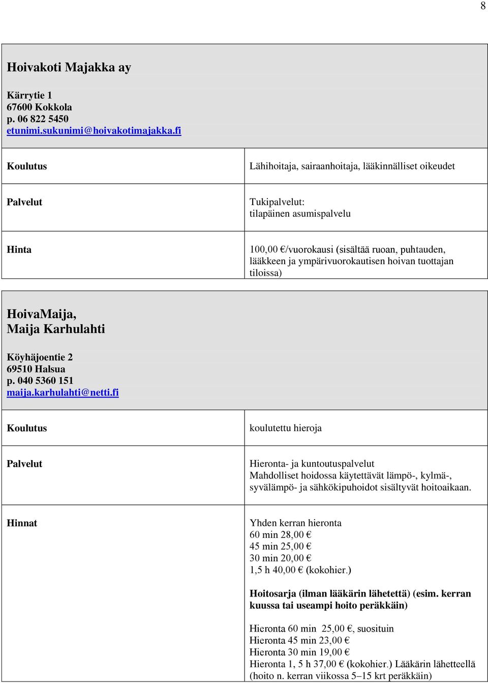 tiloissa) HoivaMaija, Maija Karhulahti Köyhäjoentie 2 69510 Halsua p. 040 5360 151 maija.karhulahti@netti.