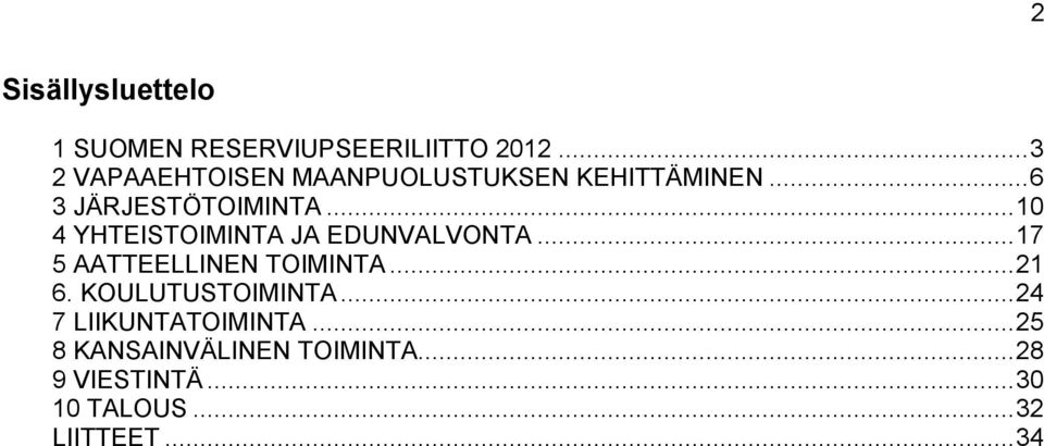 .. 10 4 YHTEISTOIMINTA JA EDUNVALVONTA... 17 5 AATTEELLINEN TOIMINTA... 21 6.