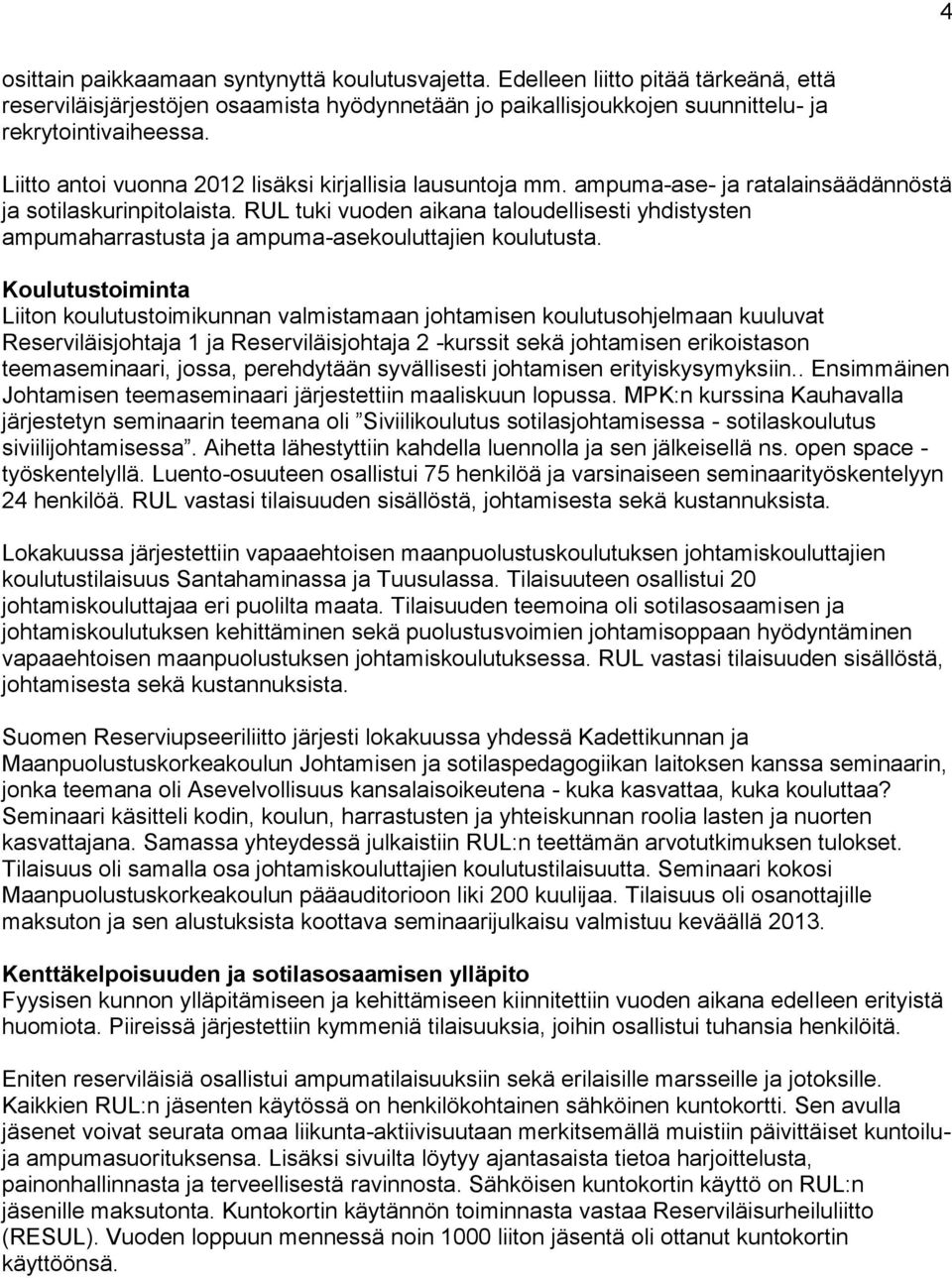 RUL tuki vuoden aikana taloudellisesti yhdistysten ampumaharrastusta ja ampuma-asekouluttajien koulutusta.