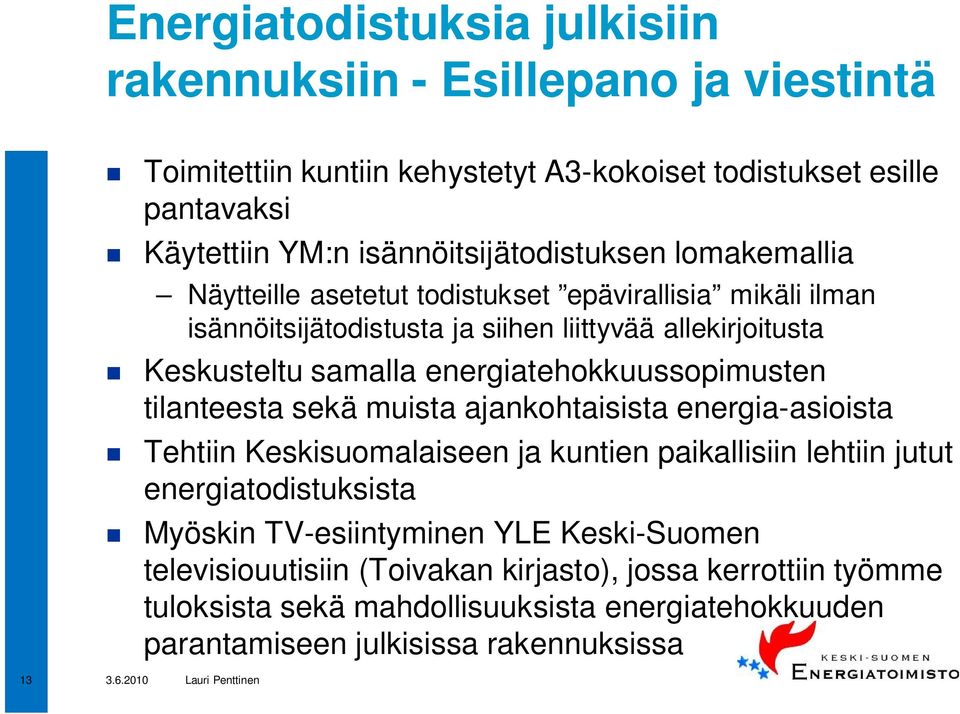 energiatehokkuussopimusten tilanteesta sekä muista ajankohtaisista energia-asioista Tehtiin Keskisuomalaiseen ja kuntien paikallisiin lehtiin jutut energiatodistuksista