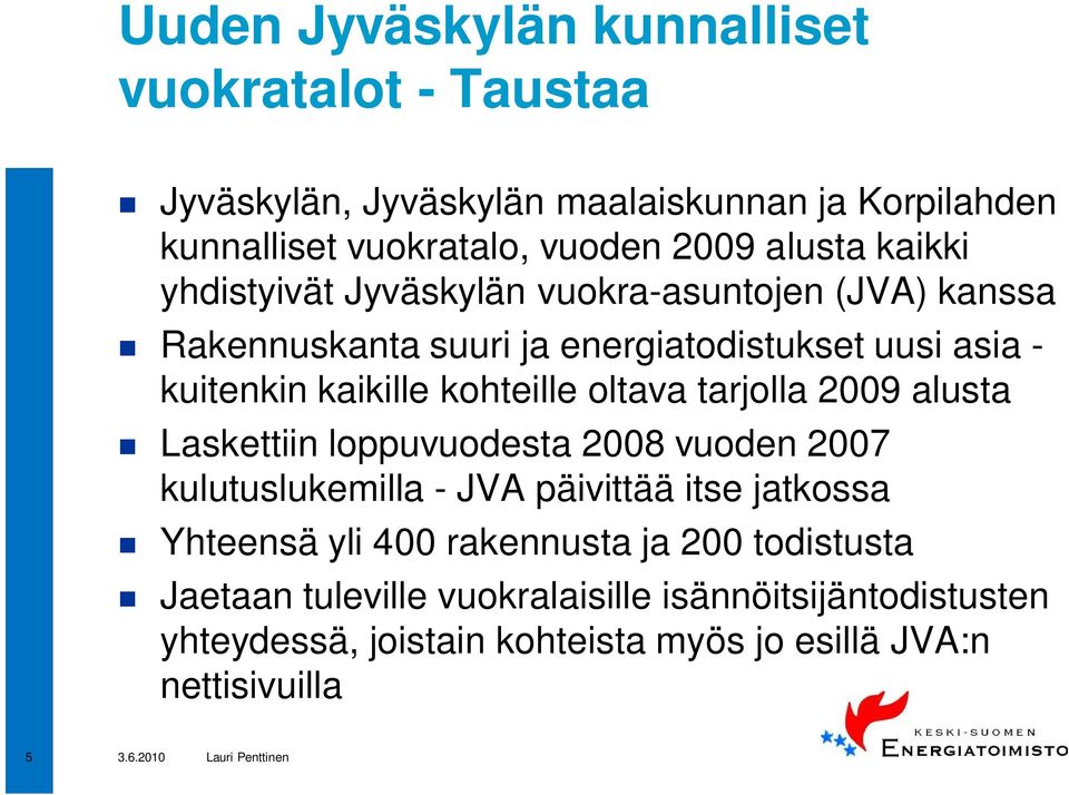 kohteille oltava tarjolla 2009 alusta Laskettiin loppuvuodesta 2008 vuoden 2007 kulutuslukemilla - JVA päivittää itse jatkossa Yhteensä yli 400