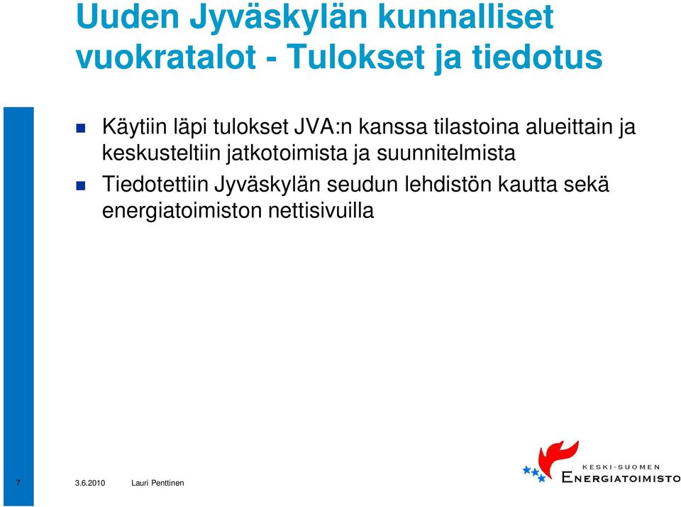 keskusteltiin jatkotoimista ja suunnitelmista Tiedotettiin