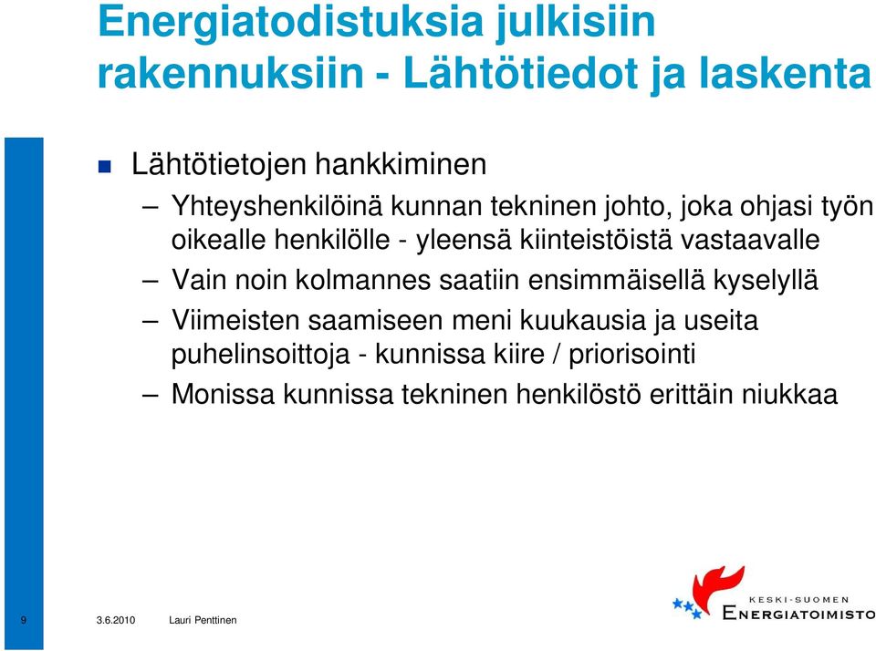 vastaavalle Vain noin kolmannes saatiin ensimmäisellä kyselyllä Viimeisten saamiseen meni kuukausia ja