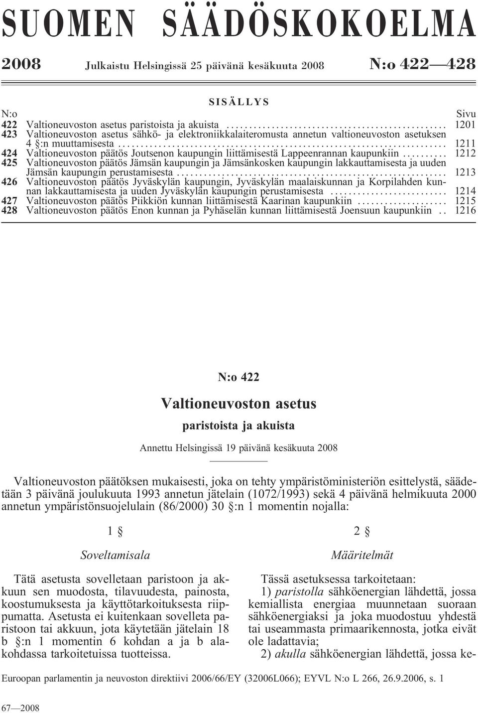 .. 1211 424 Valtioneuvoston päätös Joutsenon kaupungin liittämisestä Lappeenrannan kaupunkiin.