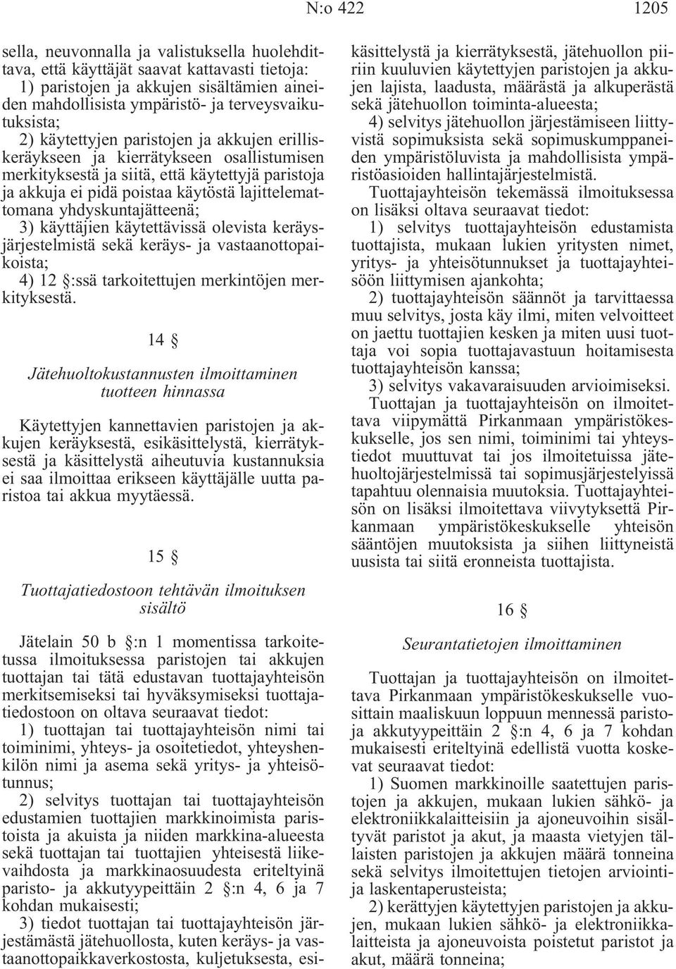 lajittelemattomana yhdyskuntajätteenä; 3) käyttäjien käytettävissä olevista keräysjärjestelmistä sekä keräys- ja vastaanottopaikoista; 4) 12 :ssä tarkoitettujen merkintöjen merkityksestä.