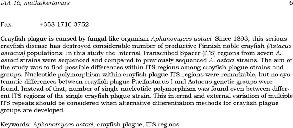 In this study the Internal Transcribed Spacer (ITS) regions from seven A. astaci strains 
