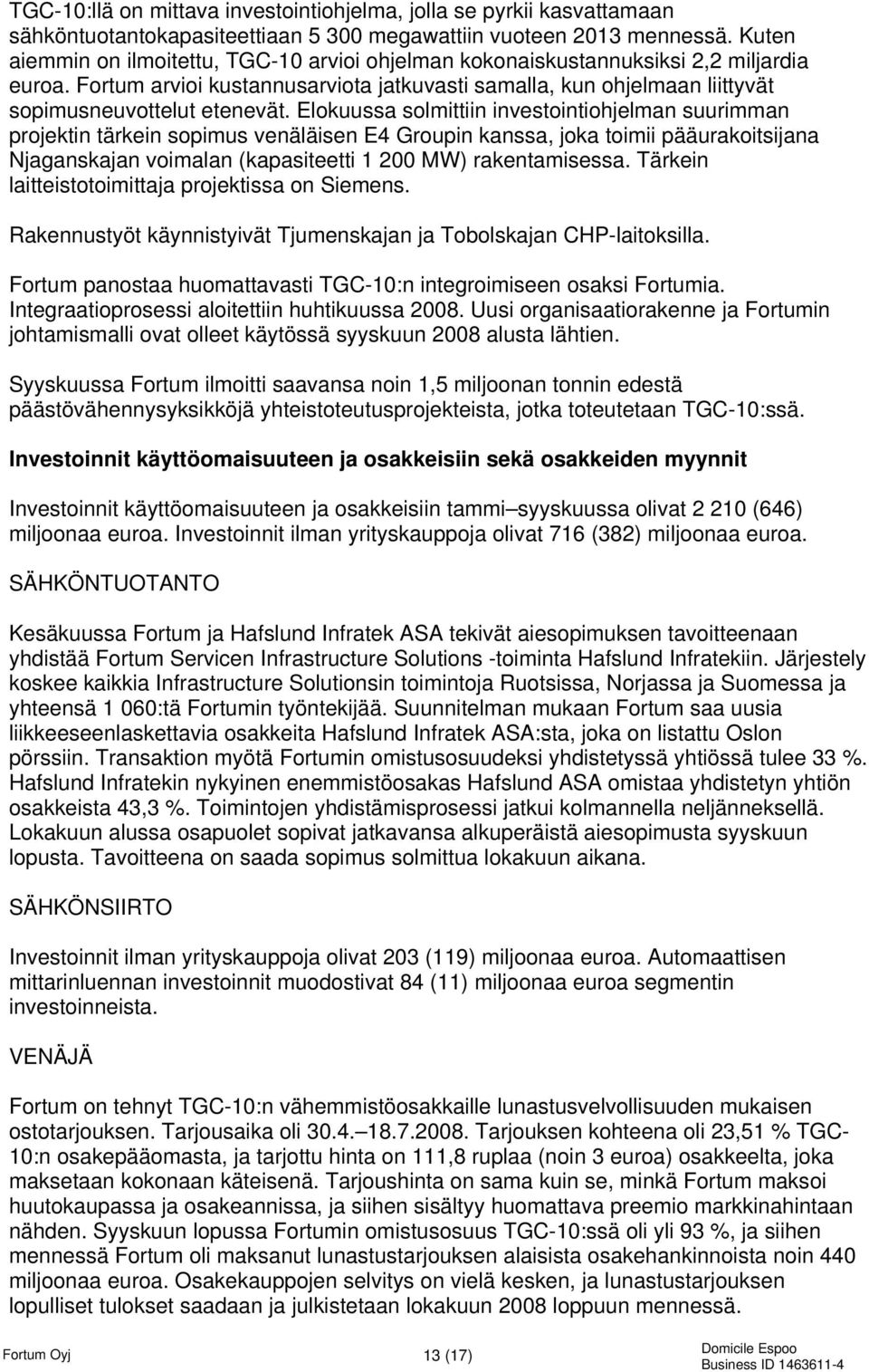 Elokuussa solmittiin investointiohjelman suurimman projektin tärkein sopimus venäläisen E4 Groupin kanssa, joka toimii pääurakoitsijana Njaganskajan voimalan (kapasiteetti 1 200 MW) rakentamisessa.