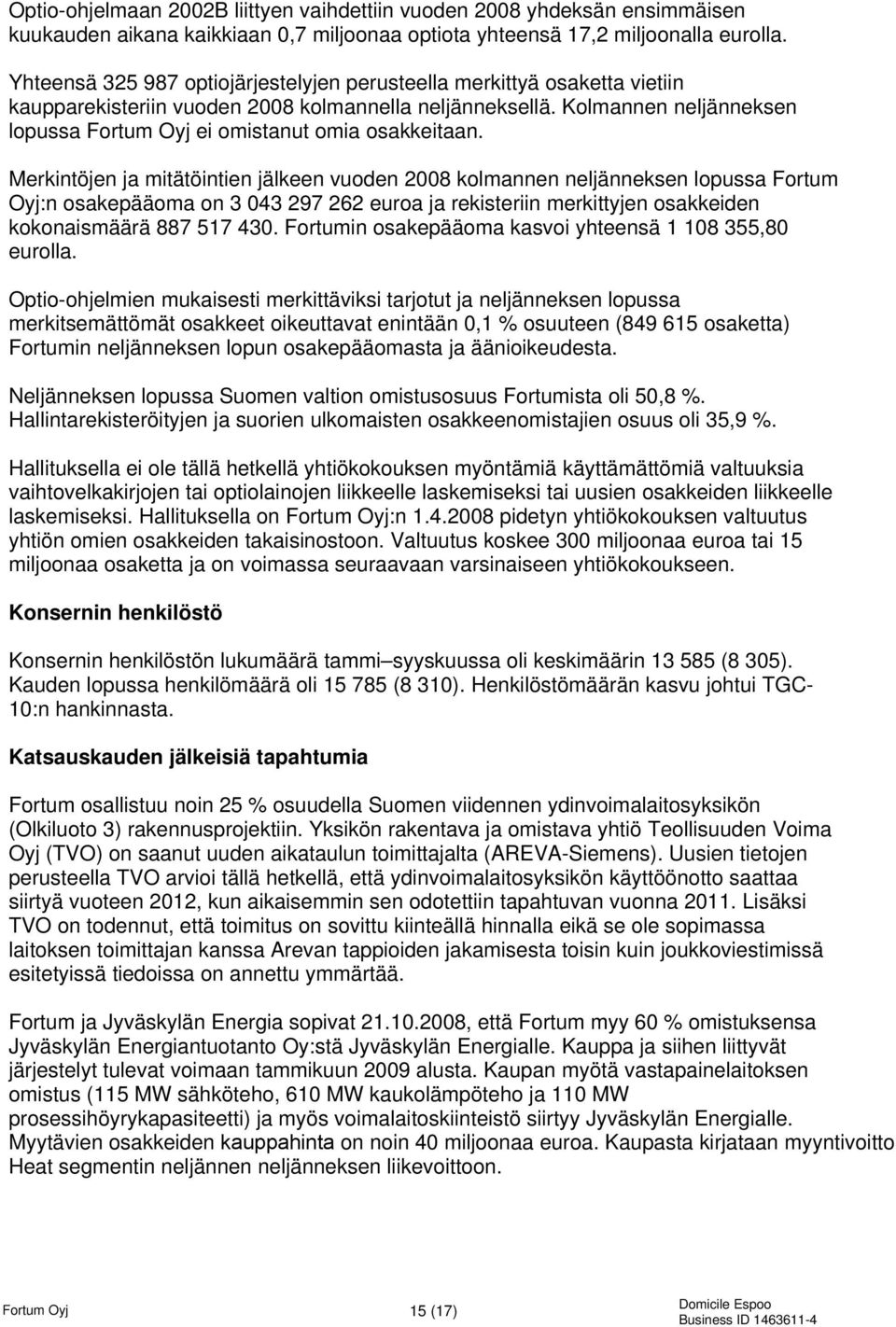 Kolmannen neljänneksen lopussa Fortum Oyj ei omistanut omia osakkeitaan.