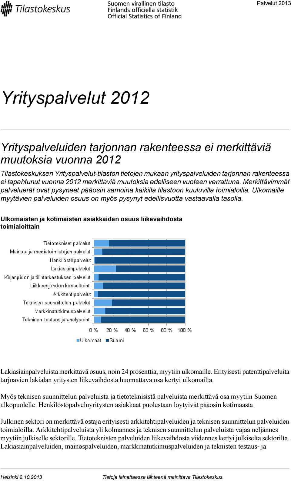 Ulkomaille myytävien palveluiden osuus on myös pysynyt edellisvuotta vastaavalla tasolla.