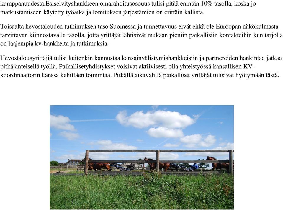 paikallisiin kontakteihin kun tarjolla on laajempia kv-hankkeita ja tutkimuksia.