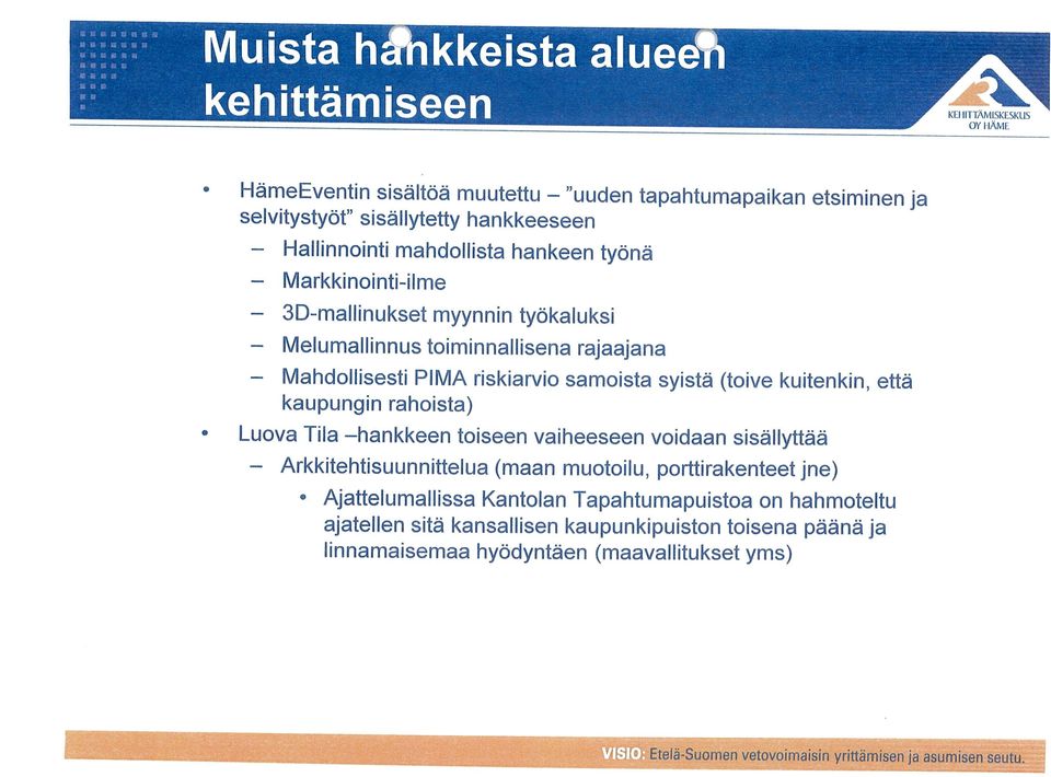 rahoista) Luova Tila hankkeen toiseen vaiheeseen voidaan sisällyttää Arkkitehtisuunnittelua (maan muotoilu, porttirakenteet jne) Ajattelumallissa Kantolan Tapahtumapuistoa on