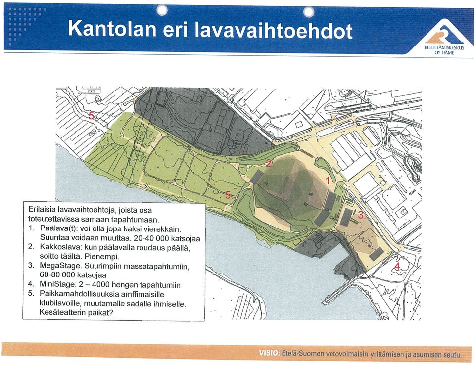 Kakkoslava: kun päälavalla roudaus päallä, soitto täältä. Pienempi. 3. MegaStage. Suurimpiin massatapahtumiin, 6080 000 katsojaa 4.
