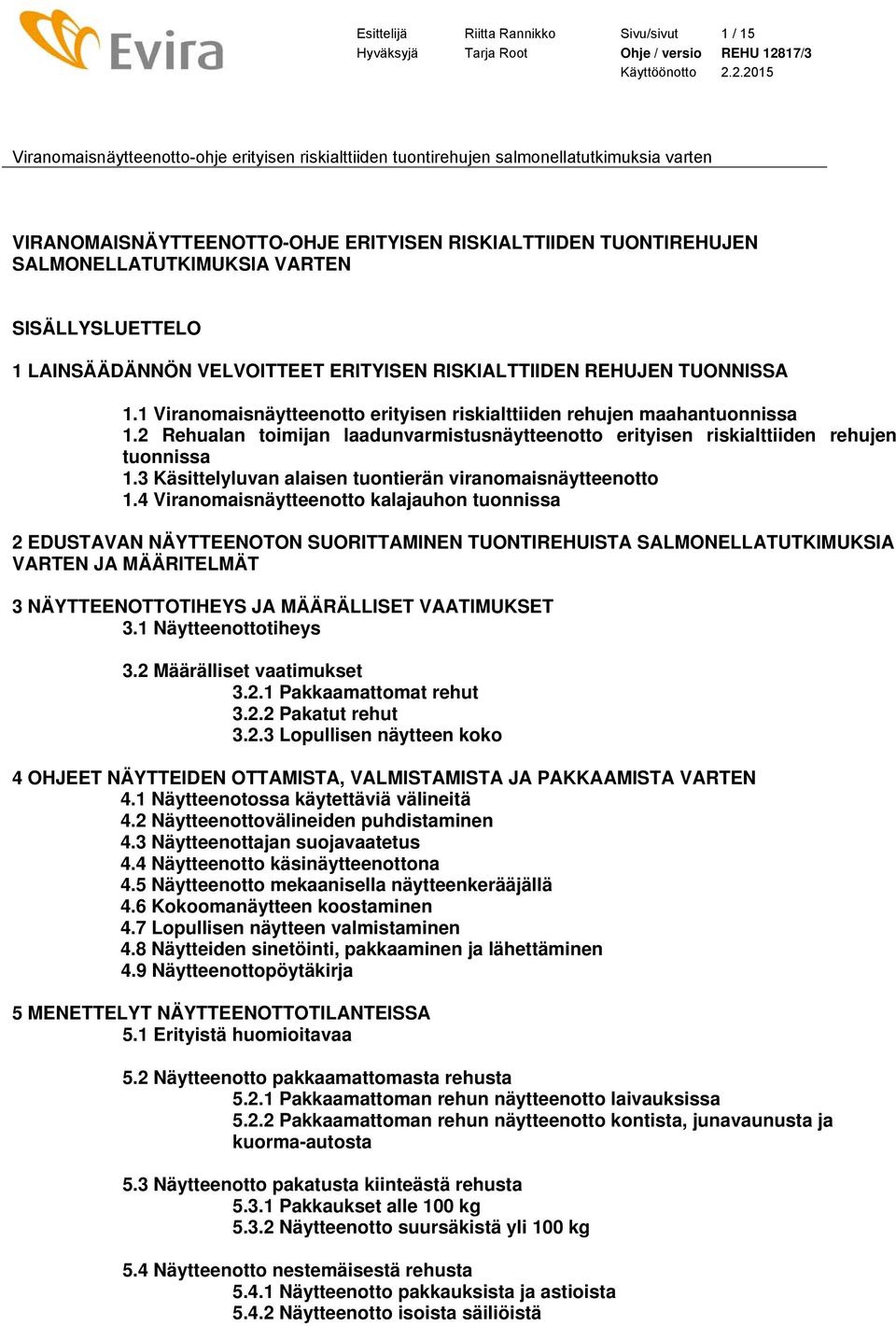 2 Rehualan toimijan laadunvarmistusnäytteenotto erityisen riskialttiiden rehujen tuonnissa 1.3 Käsittelyluvan alaisen tuontierän viranomaisnäytteenotto 1.