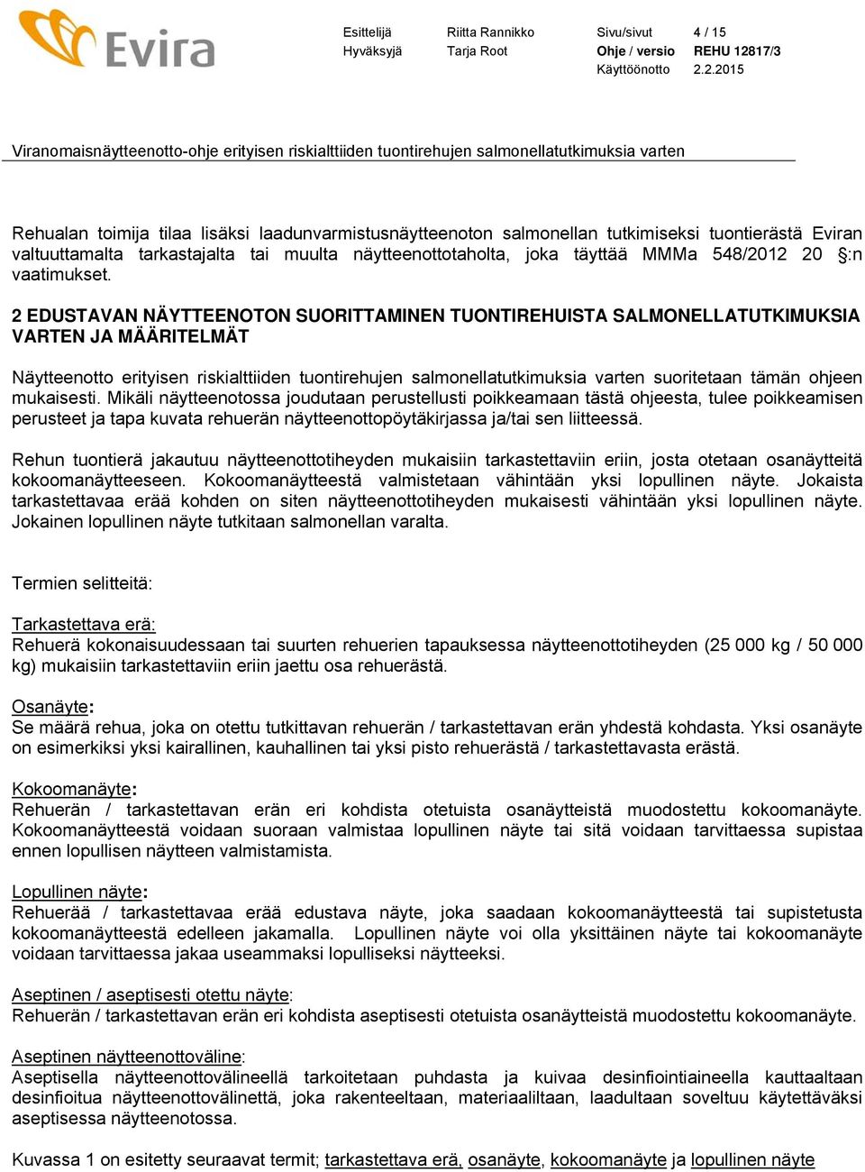 2 EDUSTAVAN NÄYTTEENOTON SUORITTAMINEN TUONTIREHUISTA SALMONELLATUTKIMUKSIA VARTEN JA MÄÄRITELMÄT Näytteenotto erityisen riskialttiiden tuontirehujen salmonellatutkimuksia varten suoritetaan tämän