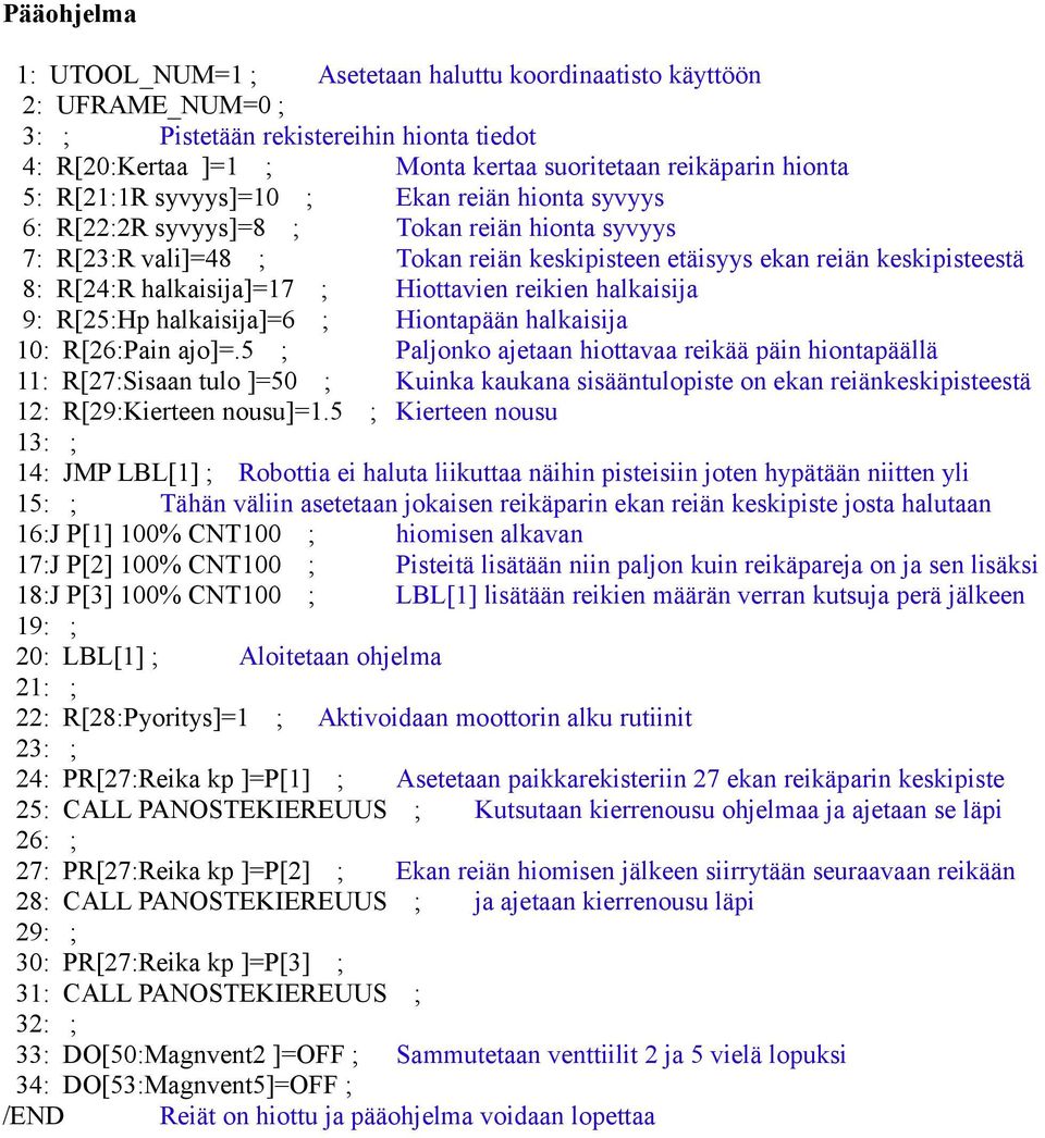 halkaisija]=17 ; Hiottavien reikien halkaisija 9: R[25:Hp halkaisija]=6 ; Hiontapään halkaisija 10: R[26:Pain ajo]=.