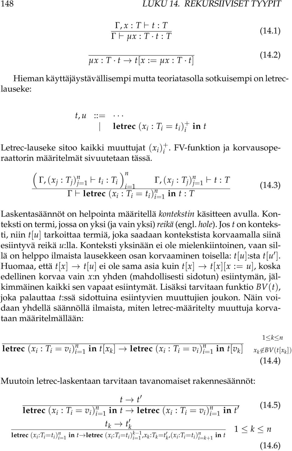 FV-funktion ja korvausoperaattorin määritelmät sivuutetaan tässä. ( ) n Γ, (x j : T j ) n j=1 t i : T i Γ, (x j : T j ) n j=1 t : T i=1 Γ letrec (x i : T i = t i ) i=1 n in t : T (14.