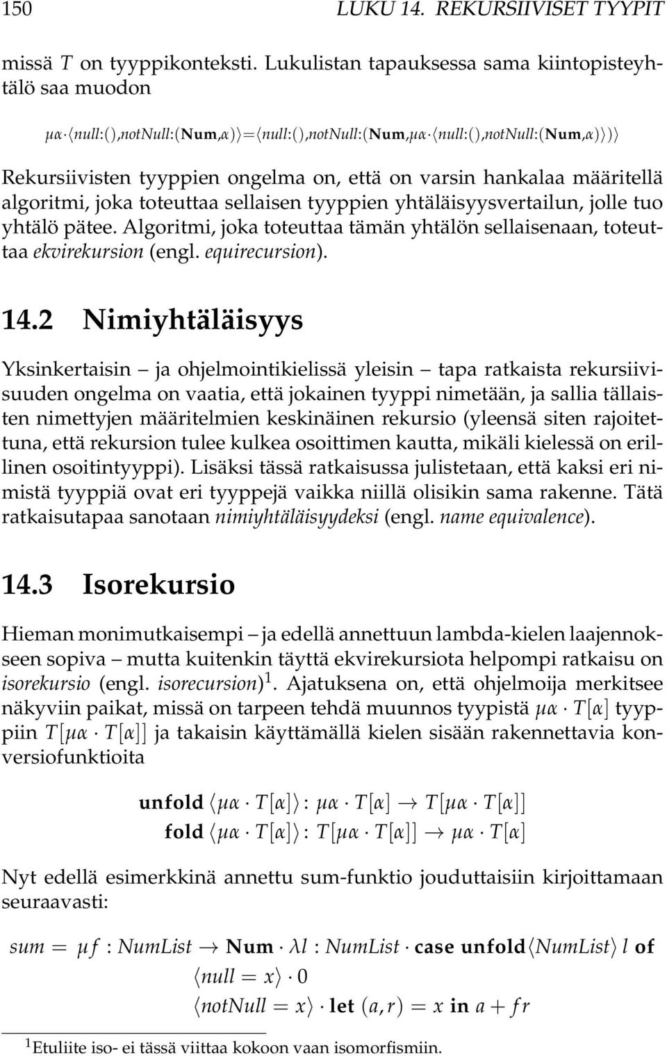 määritellä algoritmi, joka toteuttaa sellaisen tyyppien yhtäläisyysvertailun, jolle tuo yhtälö pätee. Algoritmi, joka toteuttaa tämän yhtälön sellaisenaan, toteuttaa ekvirekursion (engl.