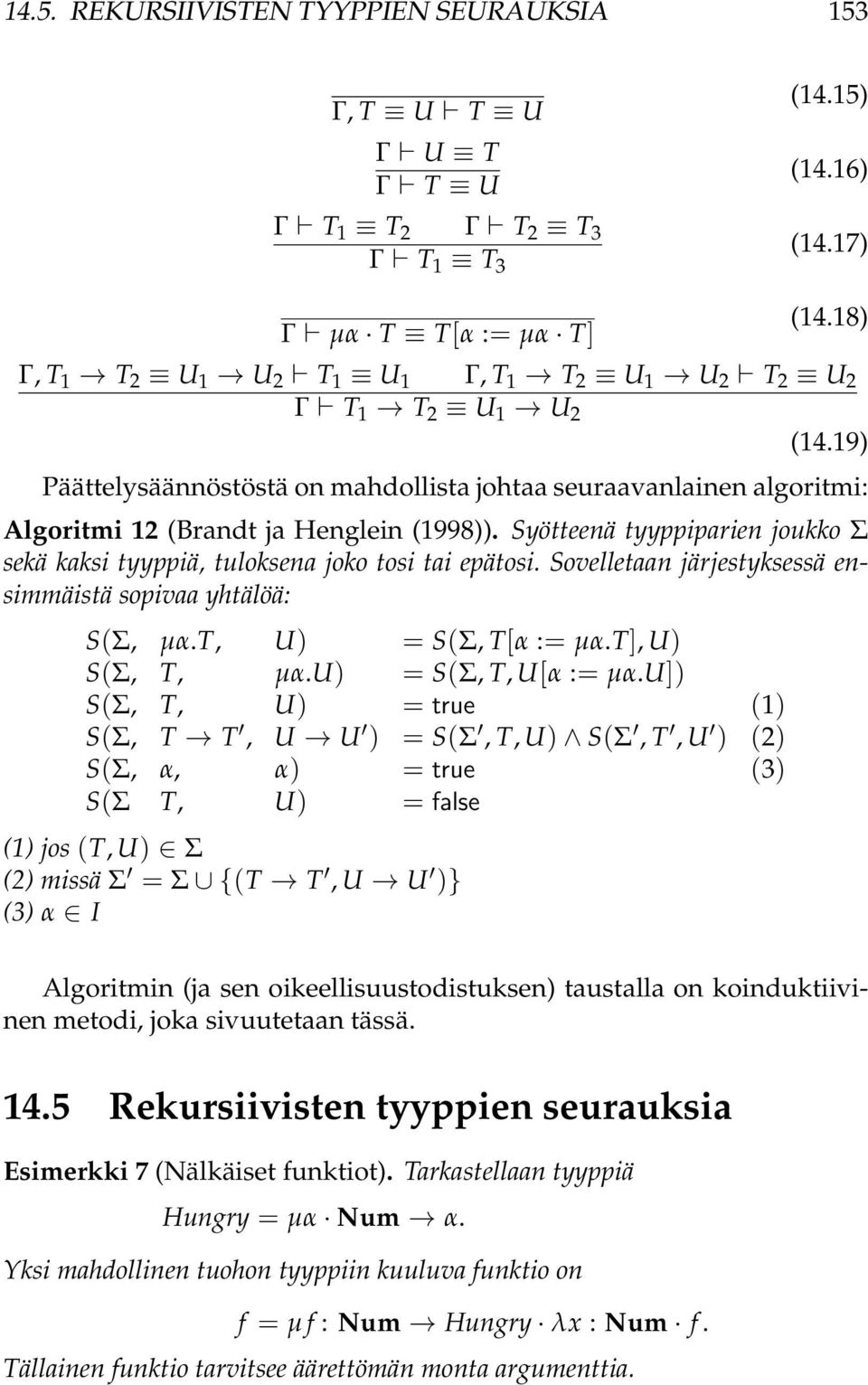 Syötteenä tyyppiparien joukko Σ sekä kaksi tyyppiä, tuloksena joko tosi tai epätosi. Sovelletaan järjestyksessä ensimmäistä sopivaa yhtälöä: S(Σ, µα.t, U) = S(Σ, T[α := µα.t], U) S(Σ, T, µα.