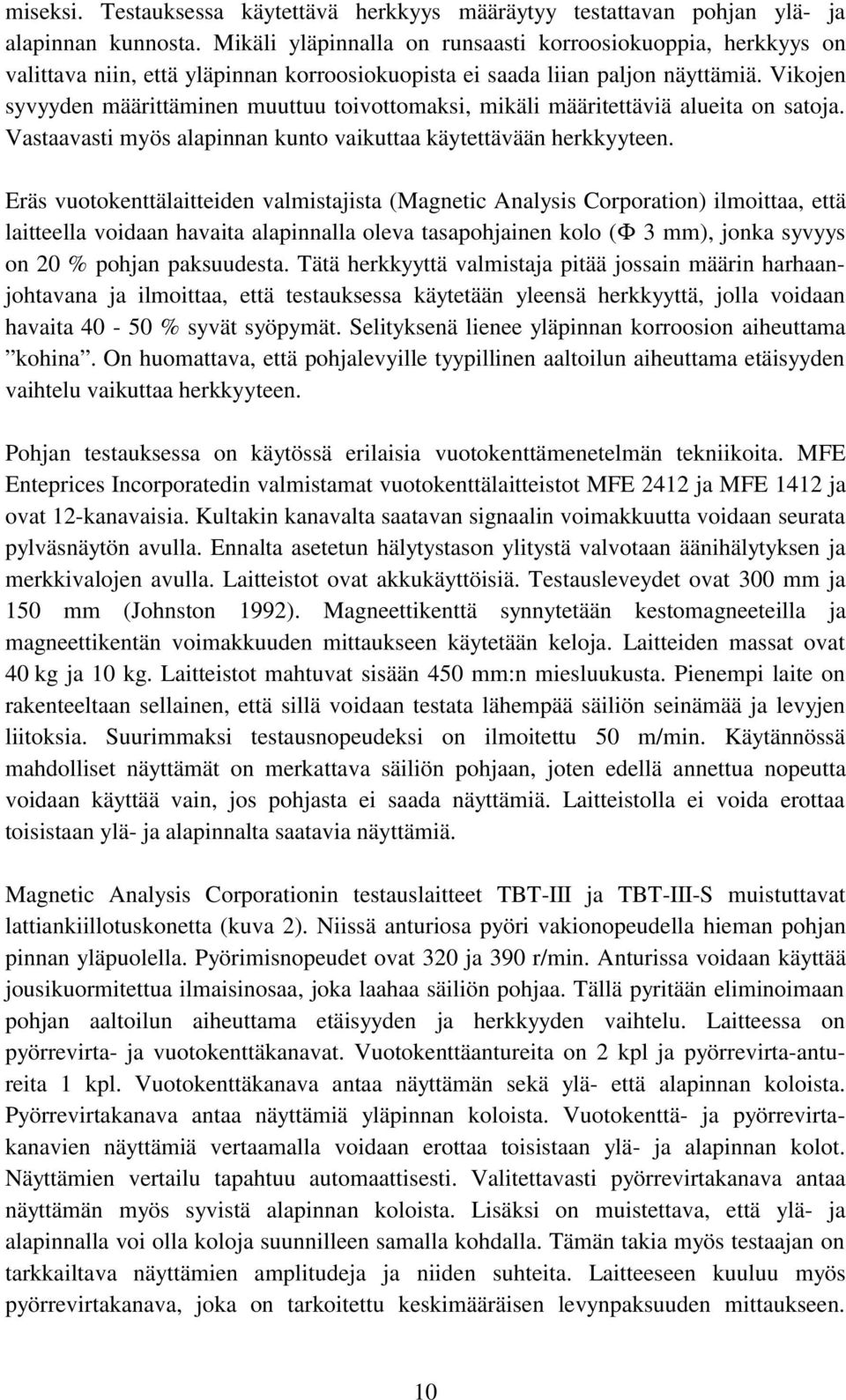 Vikojen syvyyden määrittäminen muuttuu toivottomaksi, mikäli määritettäviä alueita on satoja. Vastaavasti myös alapinnan kunto vaikuttaa käytettävään herkkyyteen.